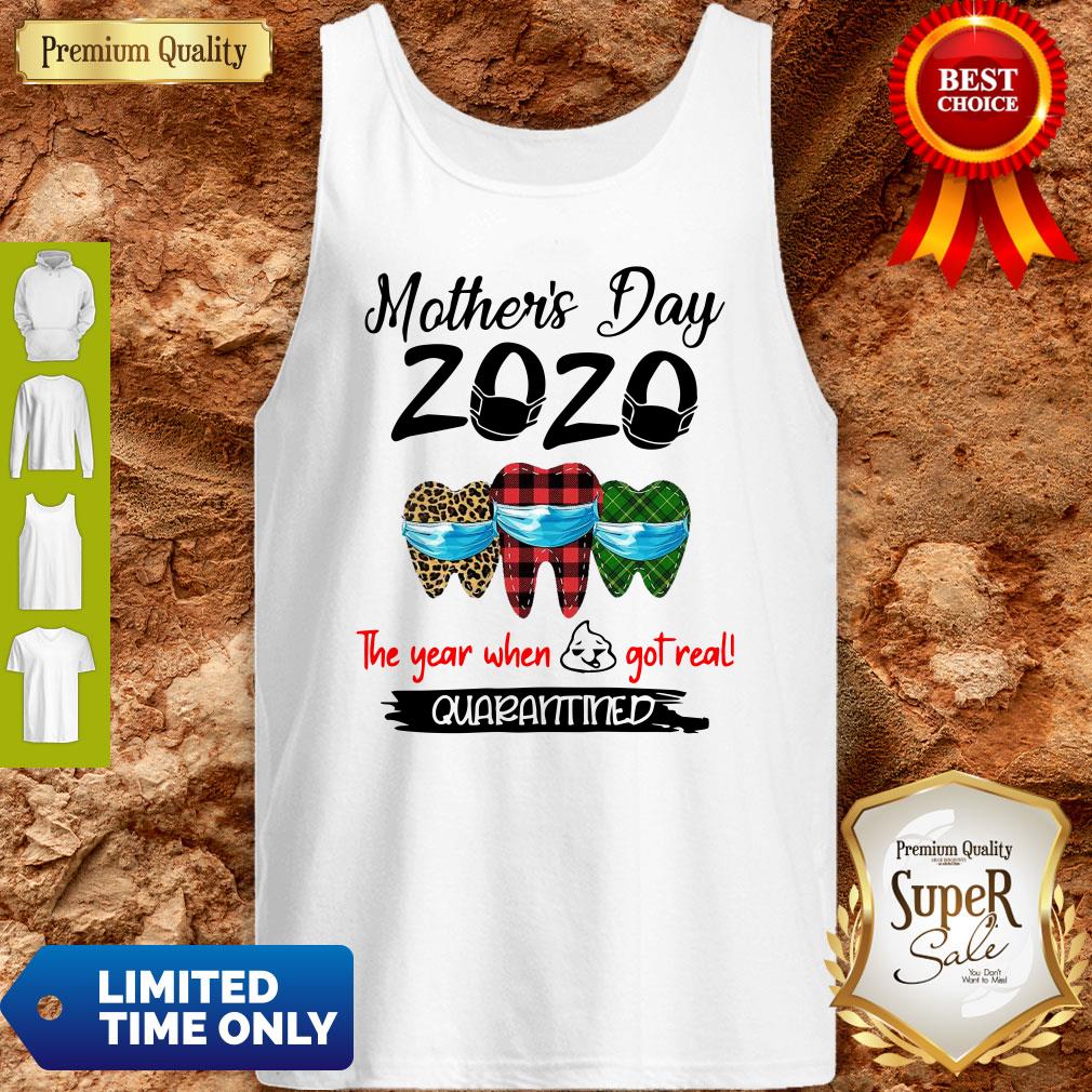 Mother’s Day 2020 Tooth Mask The Year When Shit Got Real Quarantined Shirt