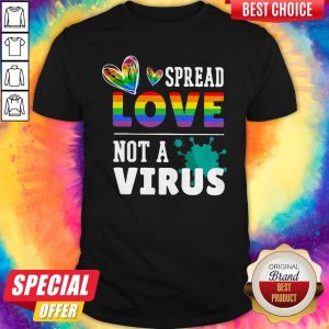 Original LGBT Spread Love Not A Virus Shirt