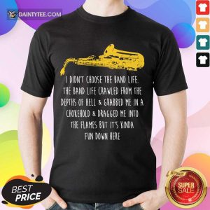 Premium Saxophone I Didnt Choose The Band Life Fun Shirt