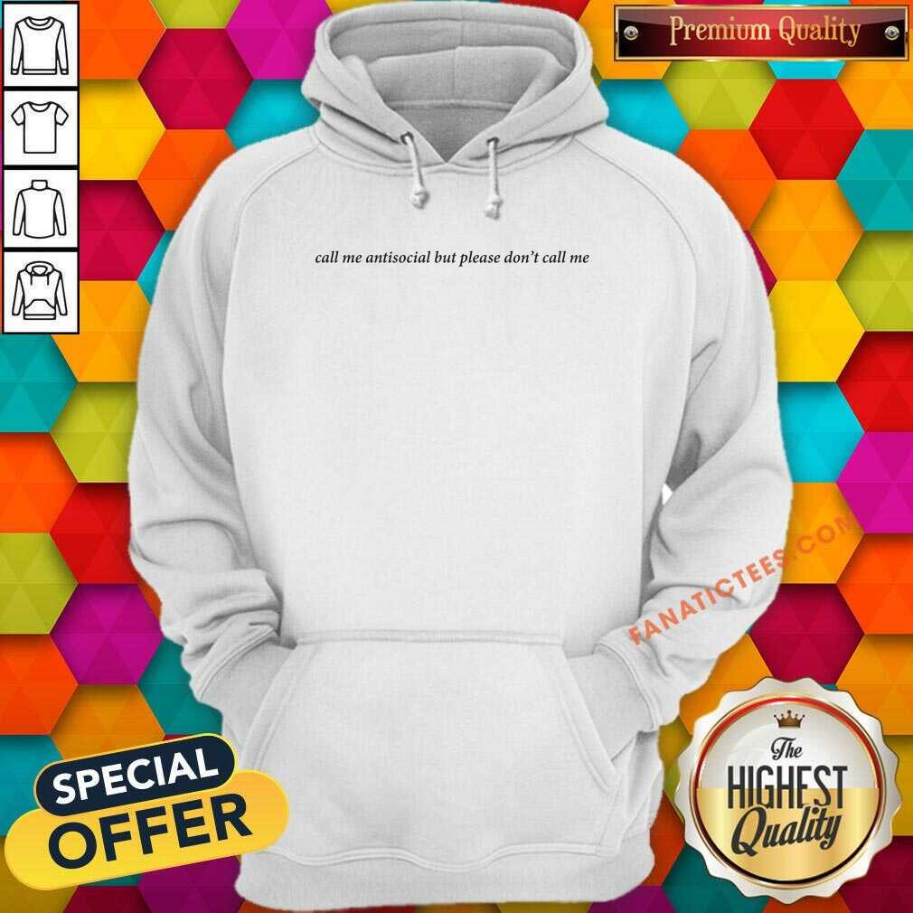 Call Me Antisocial But Please Dont Call Me Shirt
