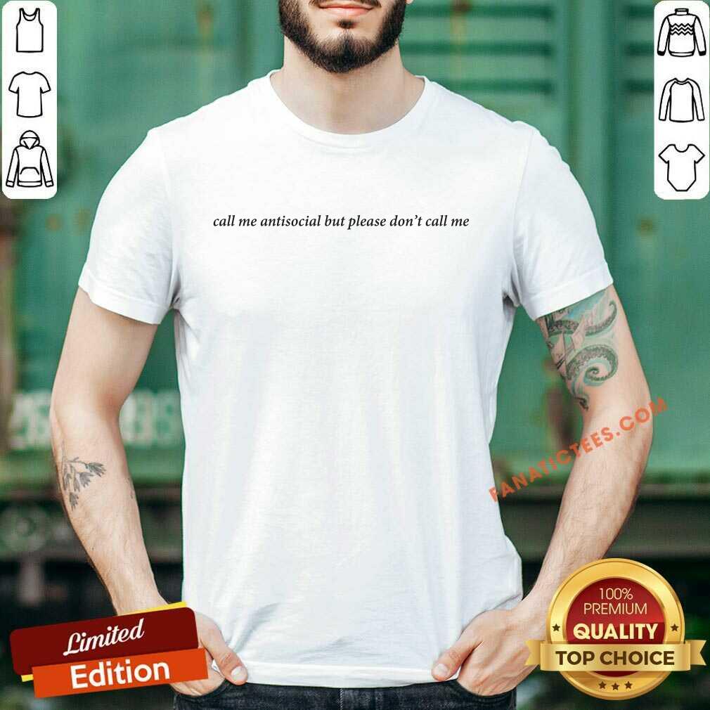 Call Me Antisocial But Please Dont Call Me Shirt