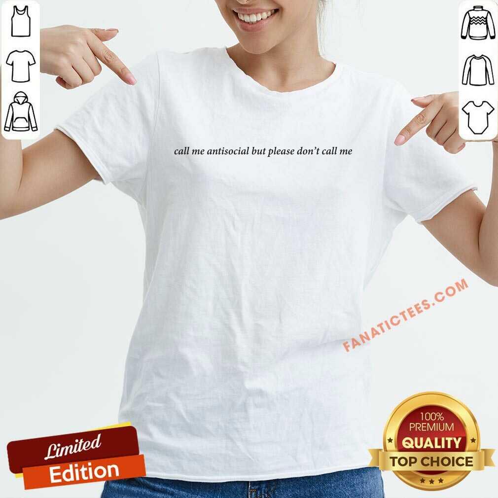 Call Me Antisocial But Please Dont Call Me Shirt