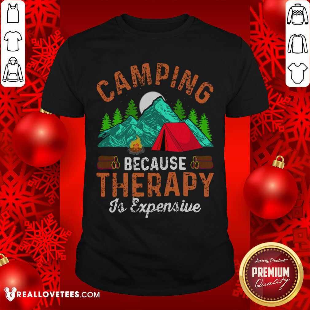 Camping Because Therapy Is Expensive Shirt
