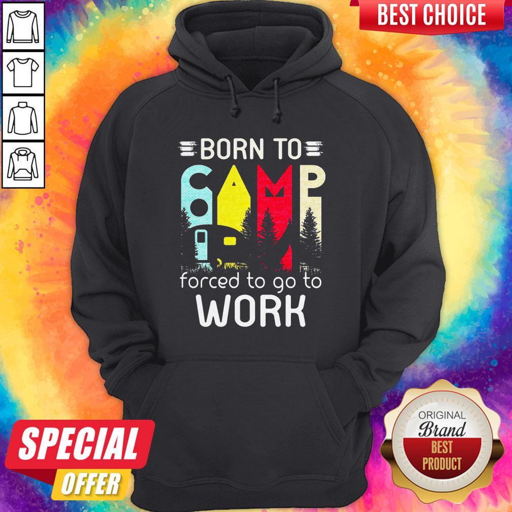 Camping Born To Forced To Go To Work Shirt