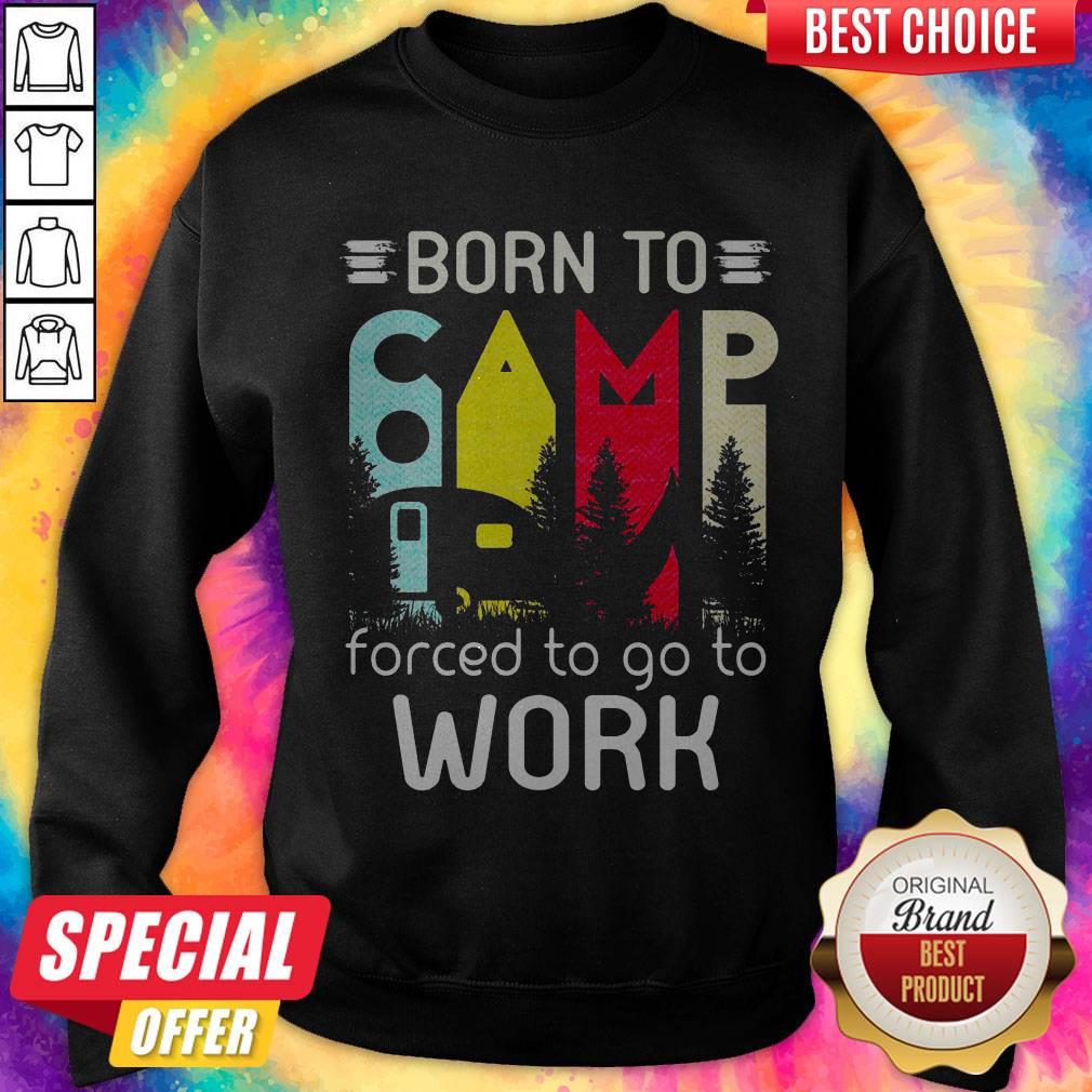 Camping Born To Forced To Go To Work Shirt