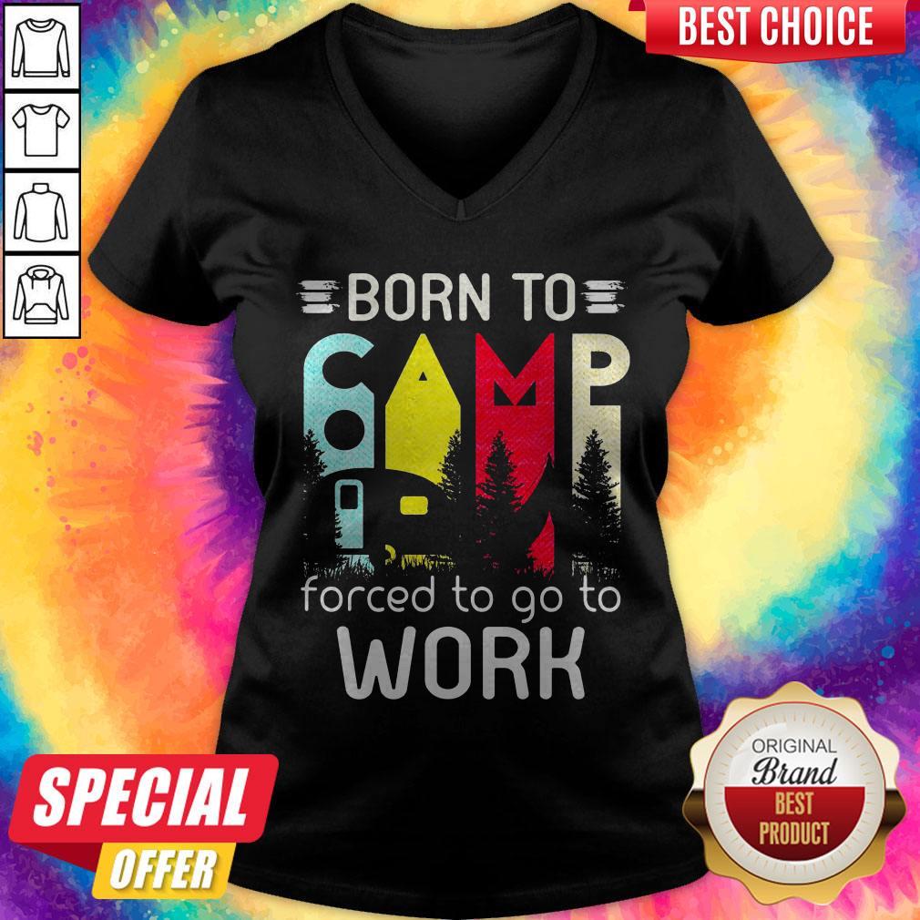 Camping Born To Forced To Go To Work Shirt