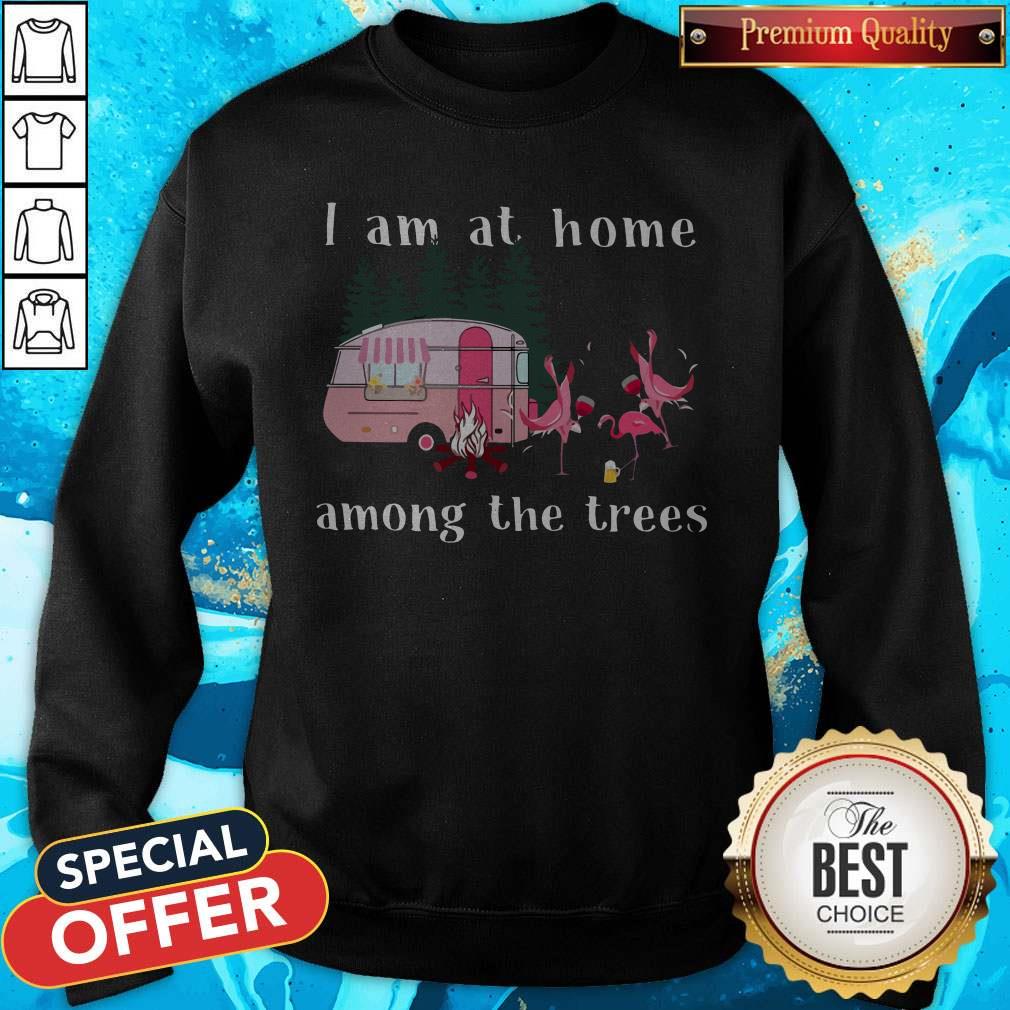 Camping Flamingos I Am At Home Among The Trees Shirt