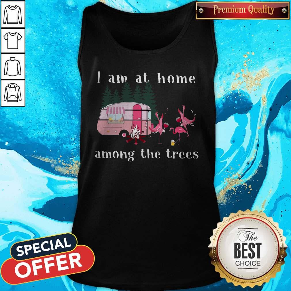 Camping Flamingos I Am At Home Among The Trees Shirt