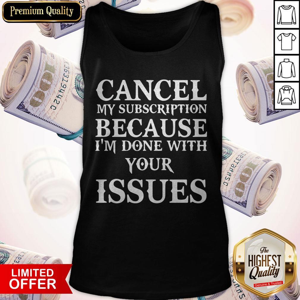 Cancel My Subscription Because I'm Over Your Issues Shirt
