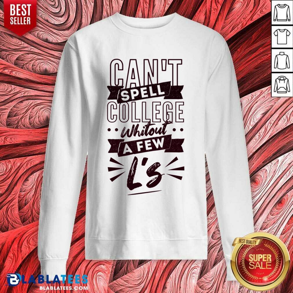Can't Spell College Whitout A Fen L'S Shirt