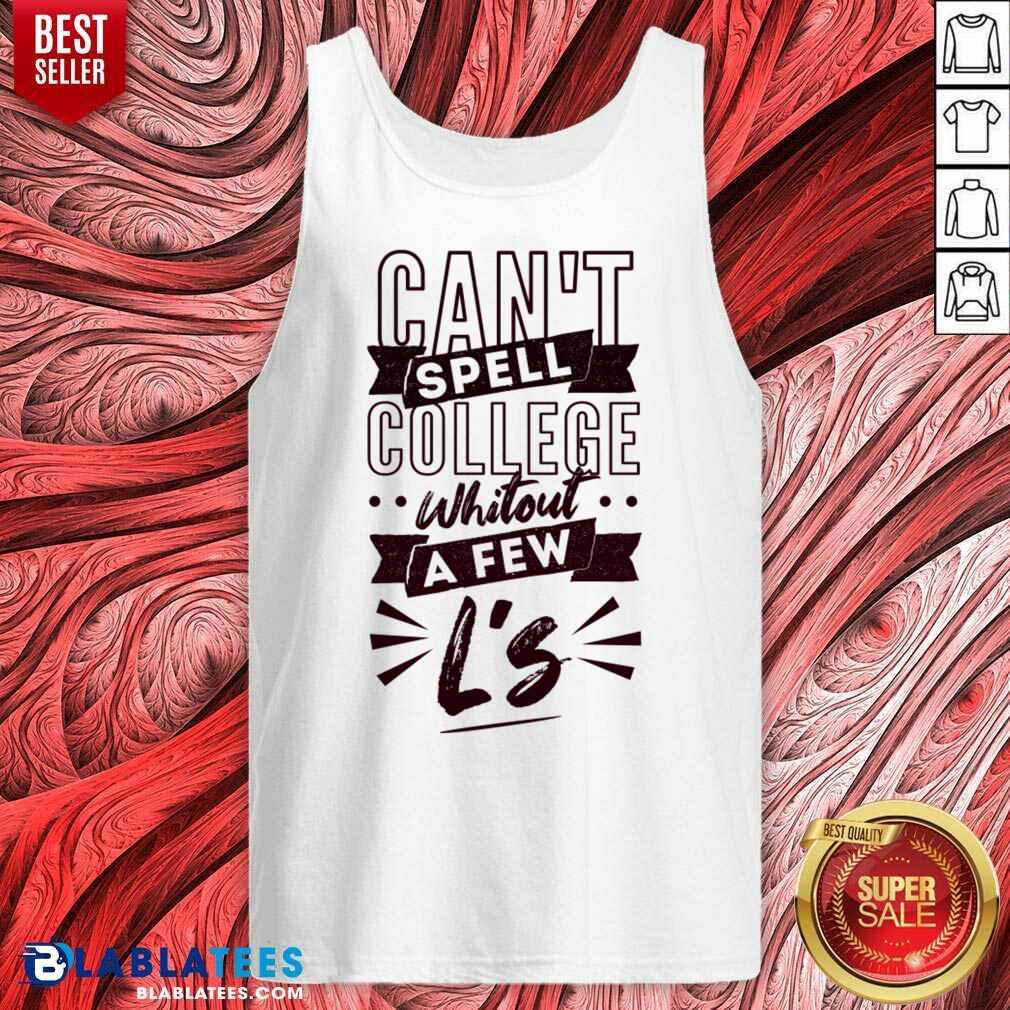 Can't Spell College Whitout A Fen L'S Shirt