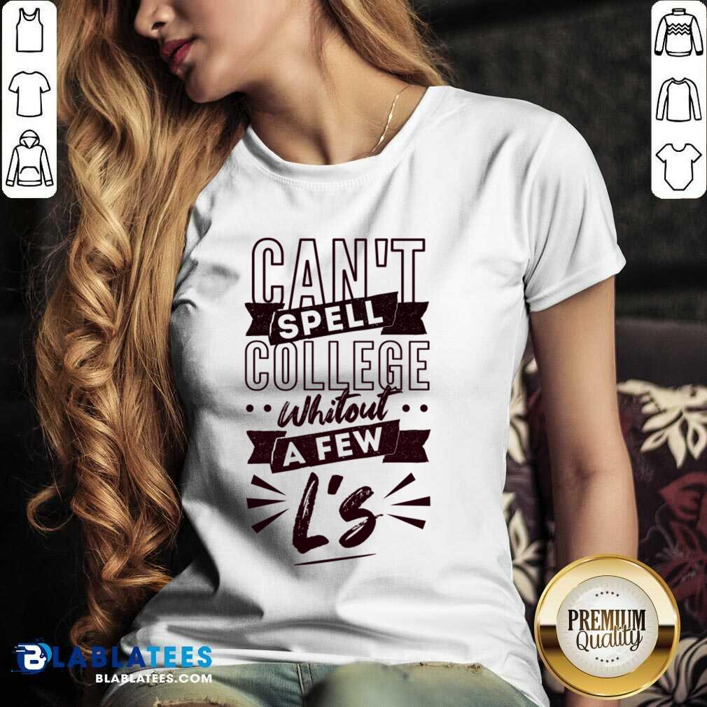 Can't Spell College Whitout A Fen L'S Shirt