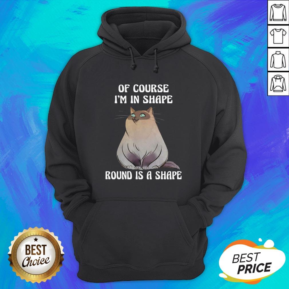 Cat Of Course I'm In Shape Round Is A Shape Shirt