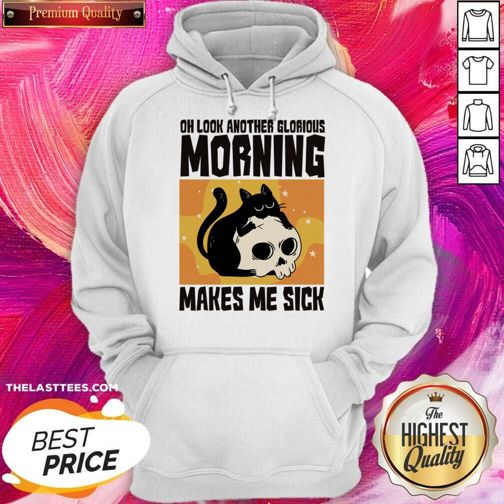Cat Oh Look Another Glorious Morning Makes Me Sick Shirt