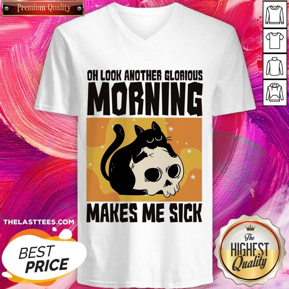 Cat Oh Look Another Glorious Morning Makes Me Sick Shirt