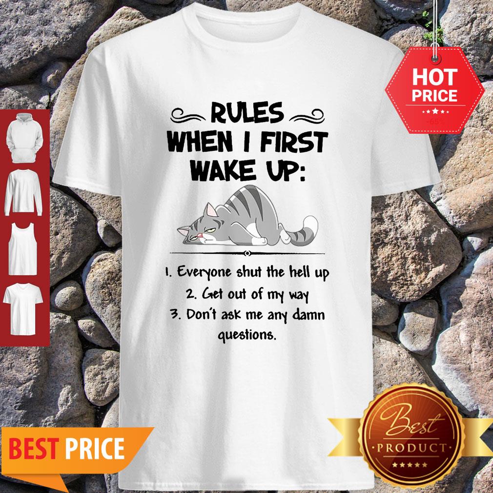Cat Rules When I First Wake Up Everyone Shut The Hell Up Shirt
