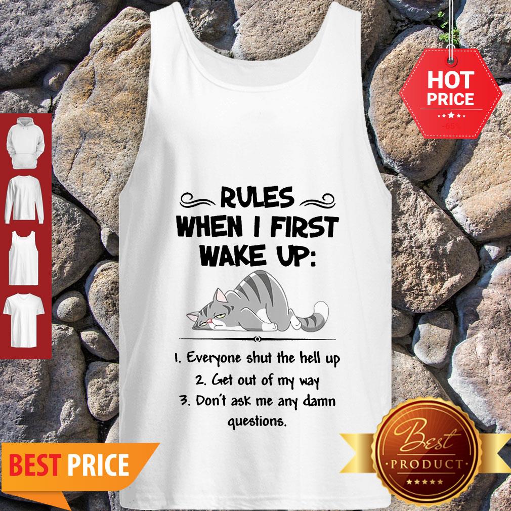 Cat Rules When I First Wake Up Everyone Shut The Hell Up Shirt