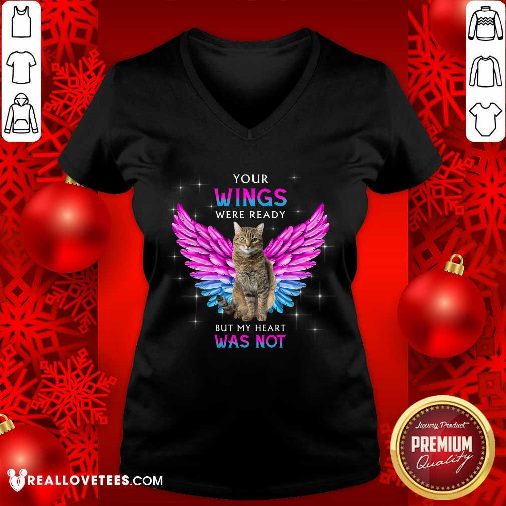Cat Your Wings Were Ready But My Heart Was Not Shirt