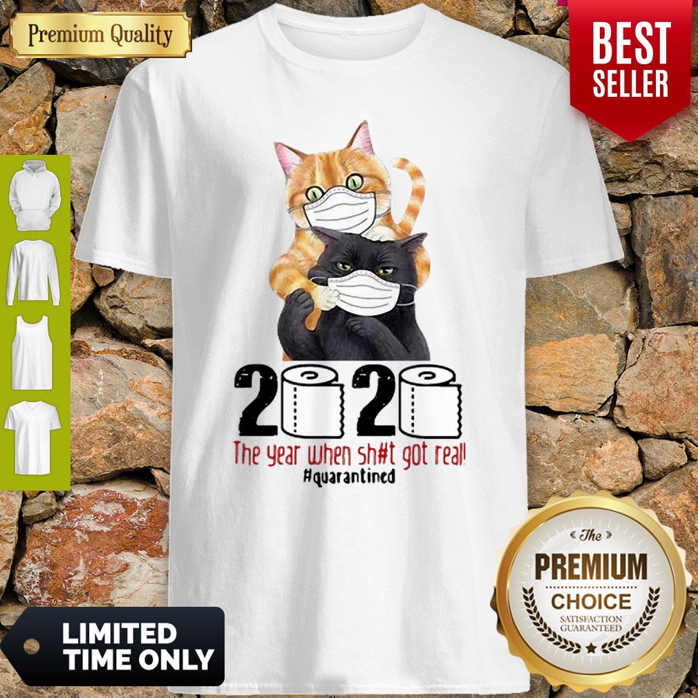 Cats 2020 The Year When Shit Got Real #Quarantined COVID-19 Shirt
