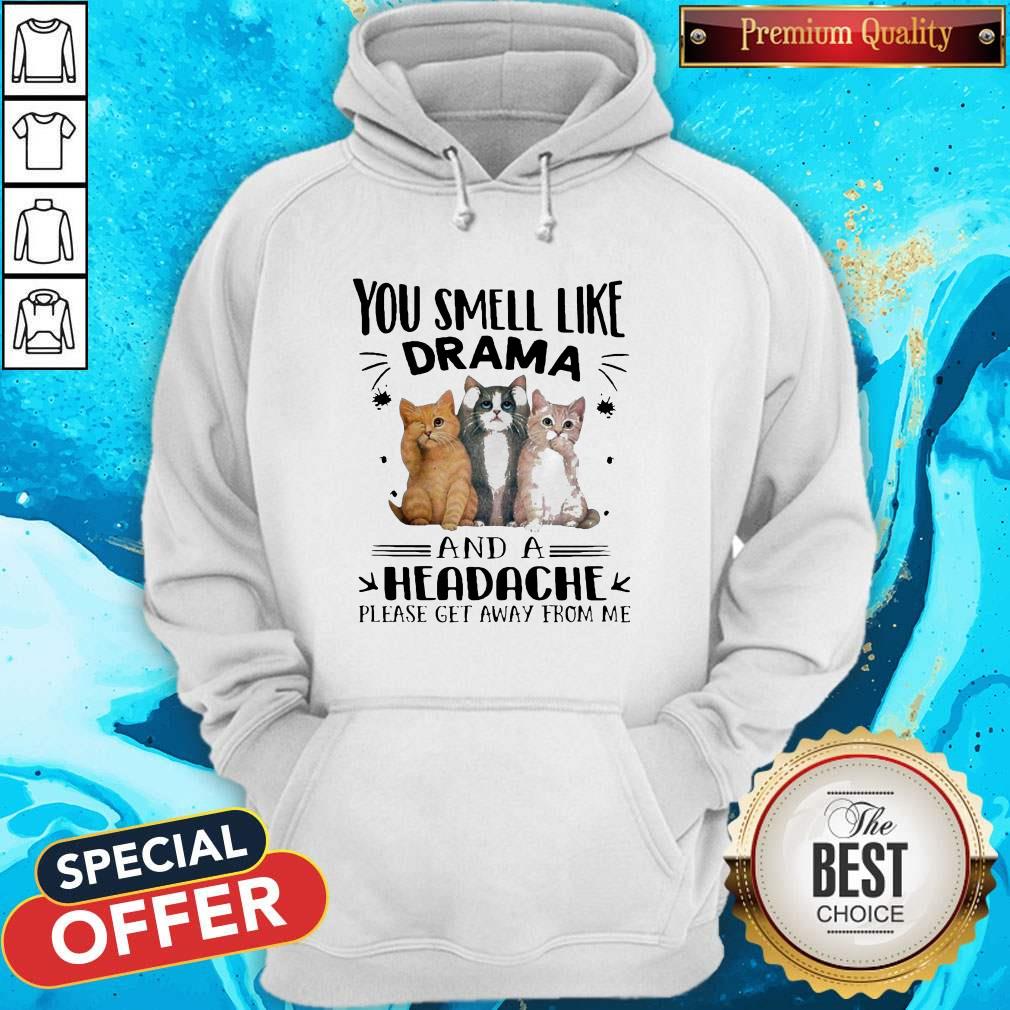 Cats You Smell Like Drama And A Headache Please Get Away From Me Shirt