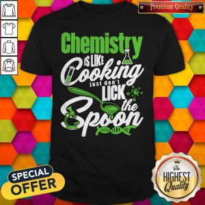 Premium Chemistry Is Like Cooking Just Dont Lick The Spoon Dna Shirt