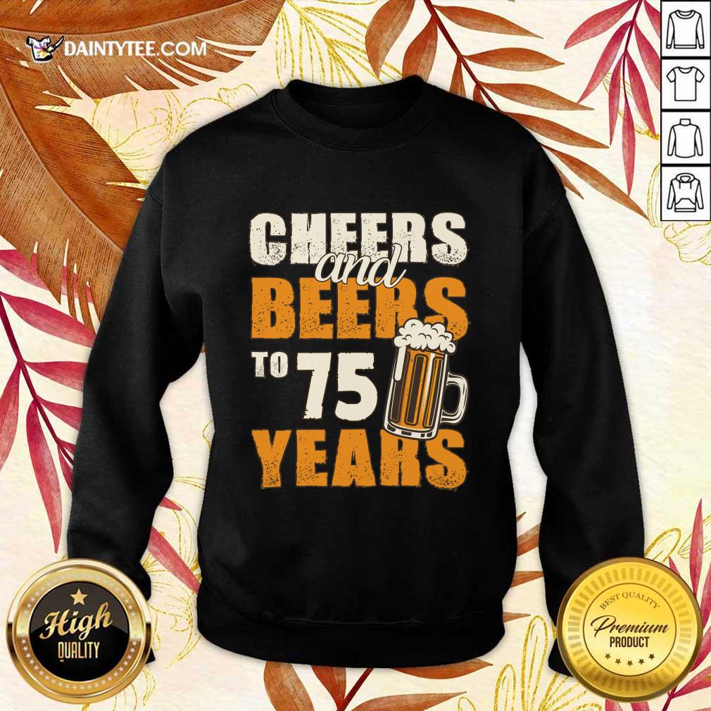 Cheers Beers To 75 Years Shirt