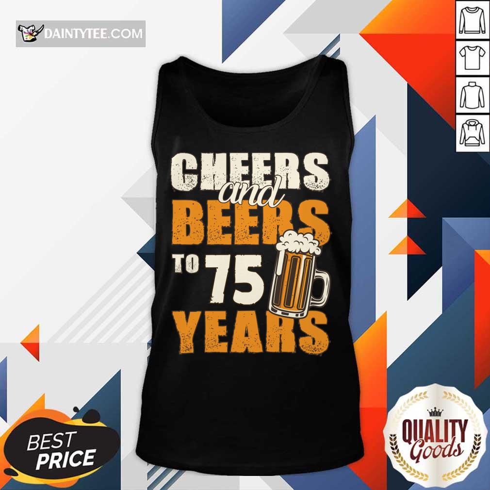 Cheers Beers To 75 Years Shirt