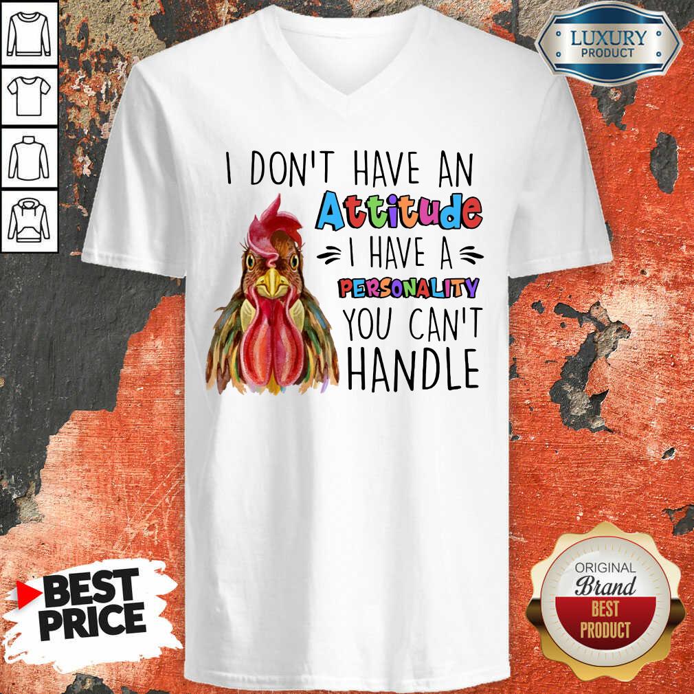 Chicken I Don't Have Attitude I Have A Personality You Can't Handle Shirt