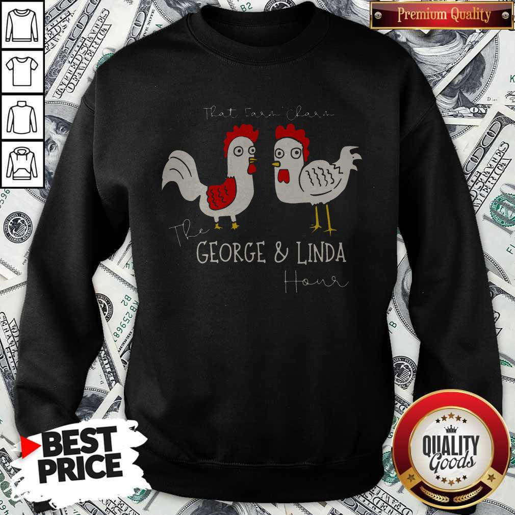 Chicken That Ear Char The George And Linda Hour Shirt