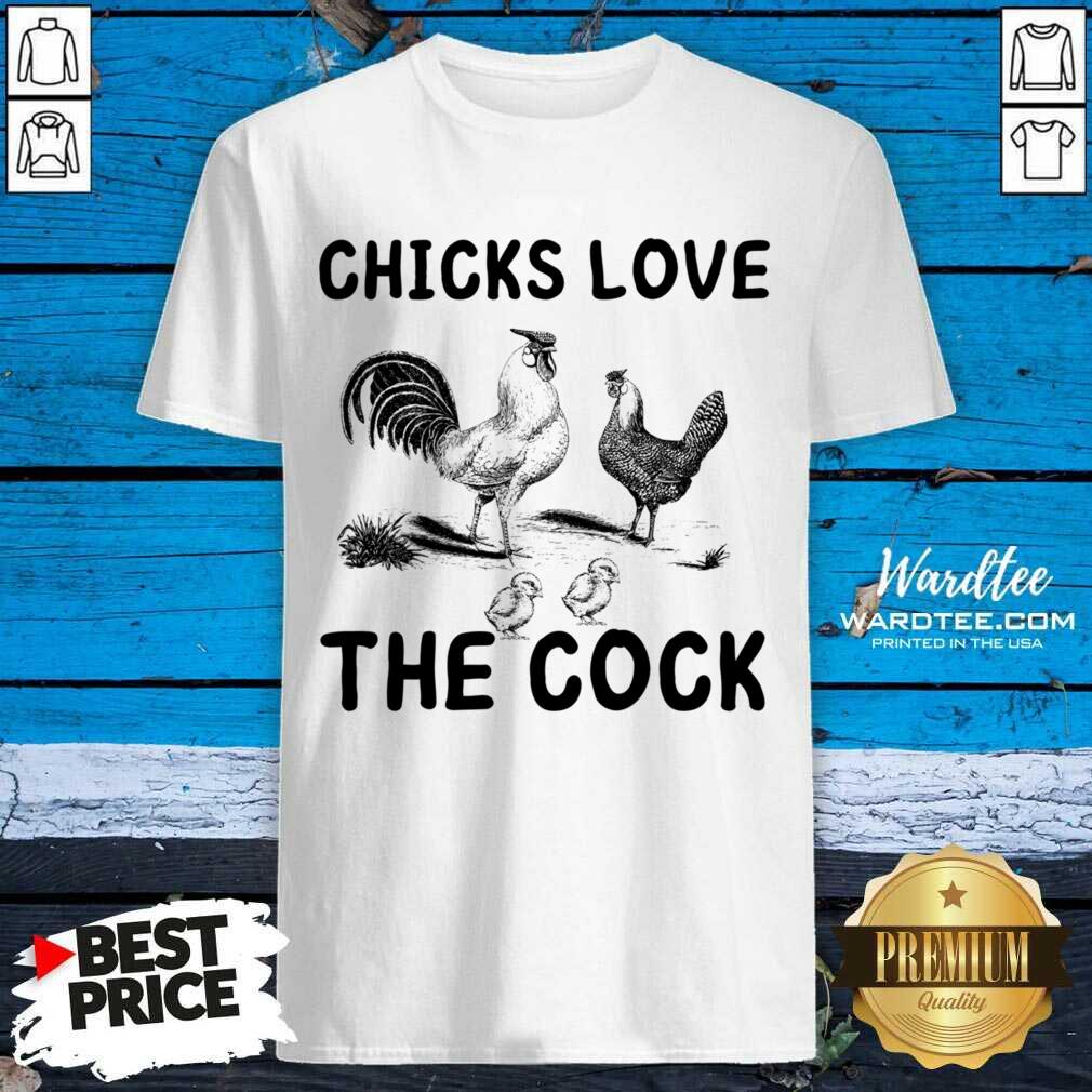Chicks Love The Cock Shirt