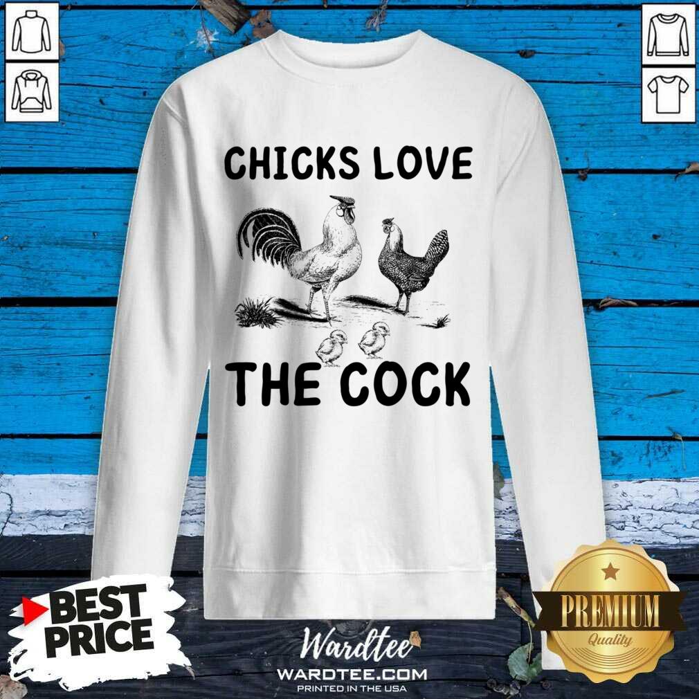 Chicks Love The Cock Shirt