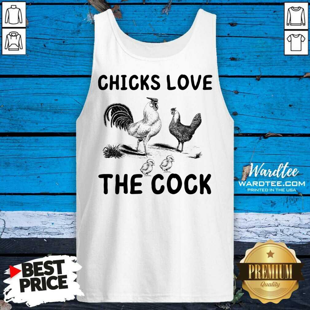 Chicks Love The Cock Shirt