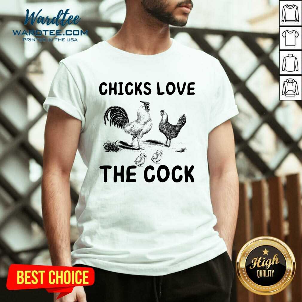 Chicks Love The Cock Shirt