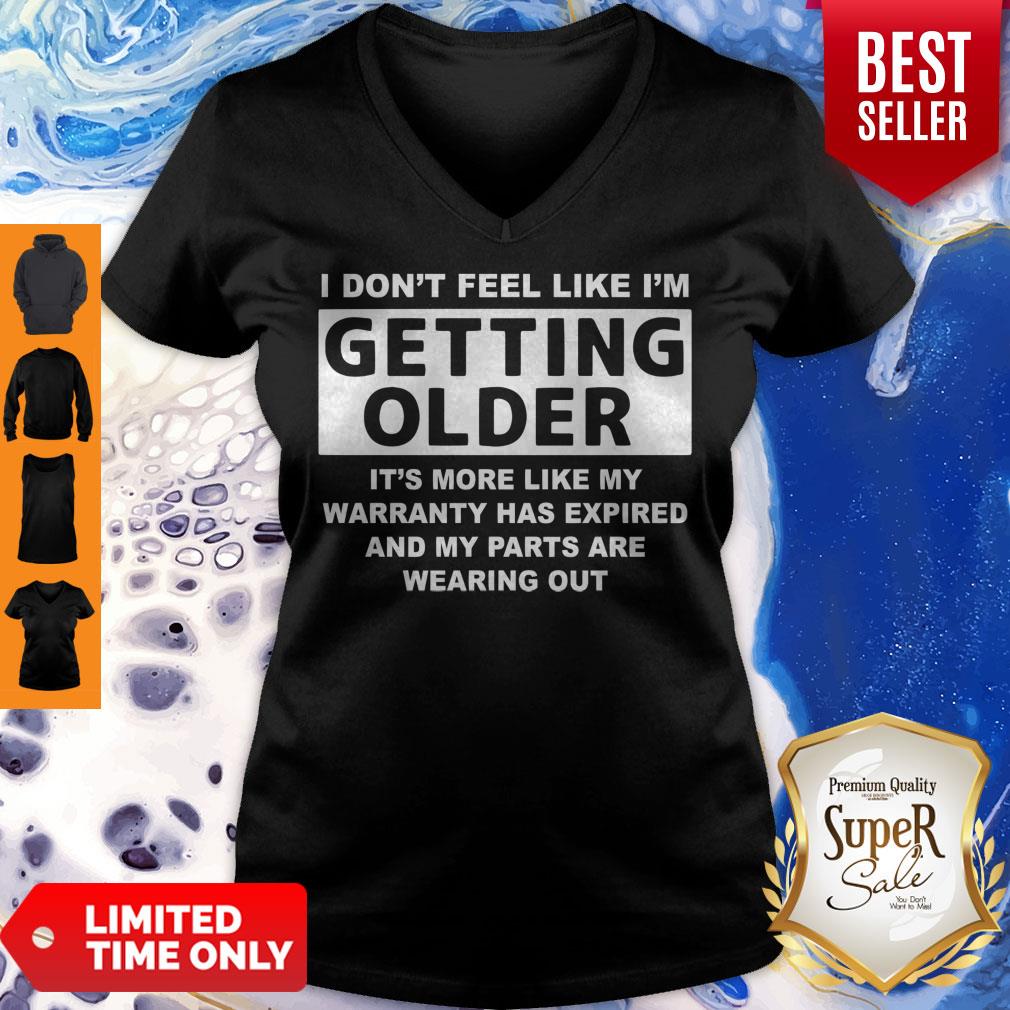 Official Don't Feel Like I'm Getting Older It's More Like Shirt