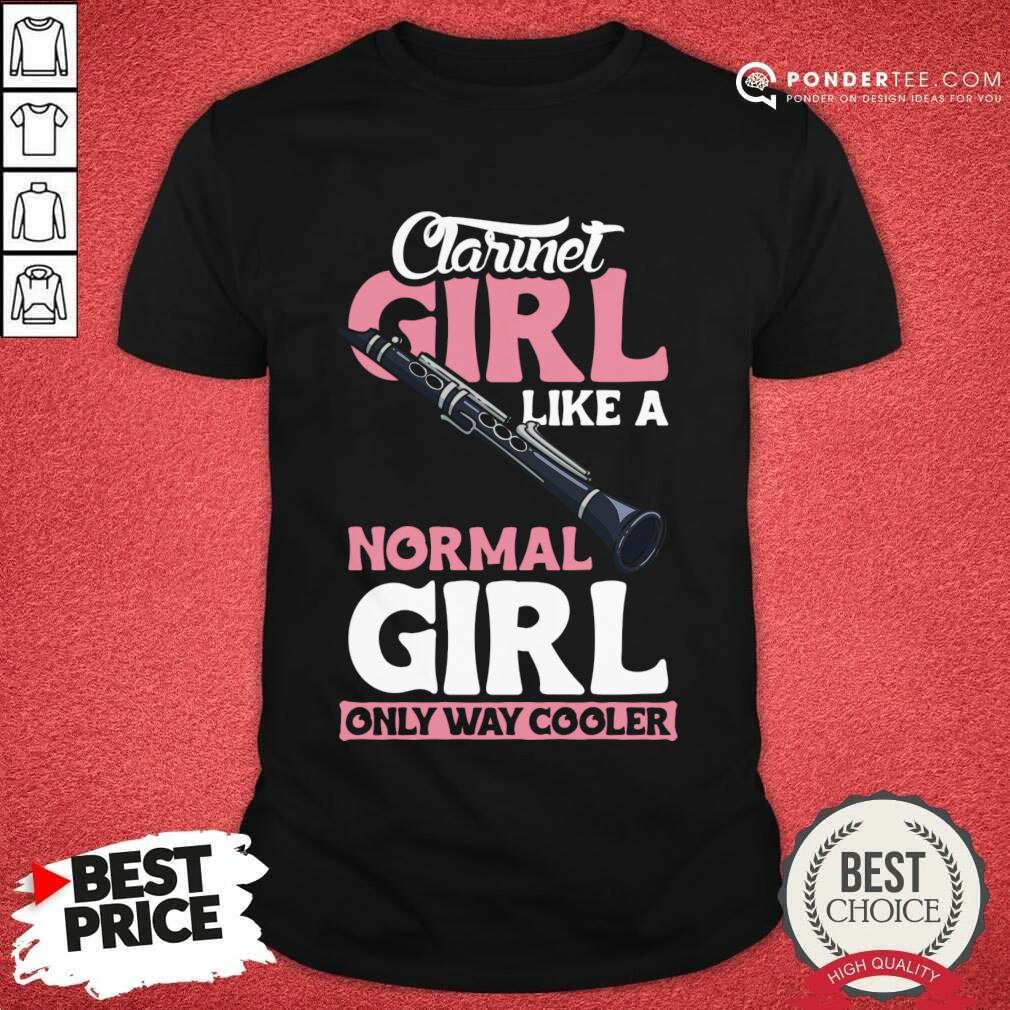 Clarinet Girl Like A Normal Girl Only Way Cooler Shirt