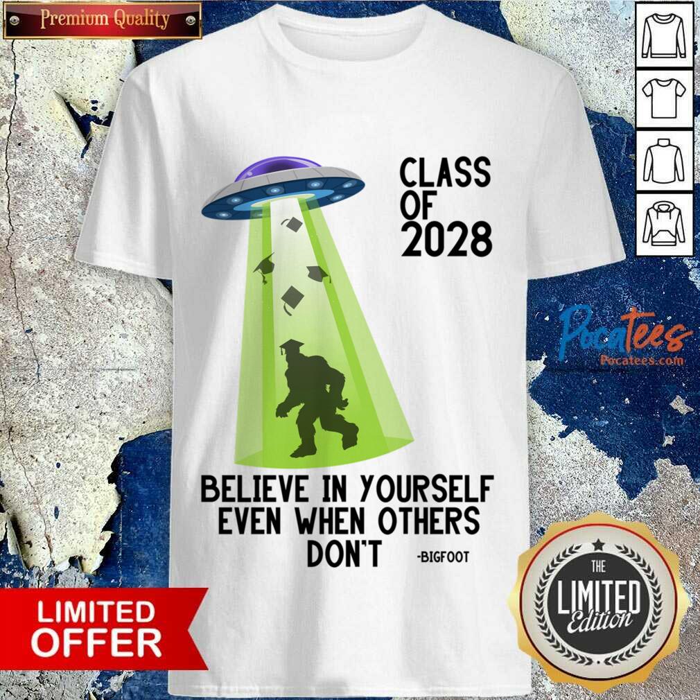 Class Of 2028 Believe In Yourself Even When Others Don't Bigfoot Shirt