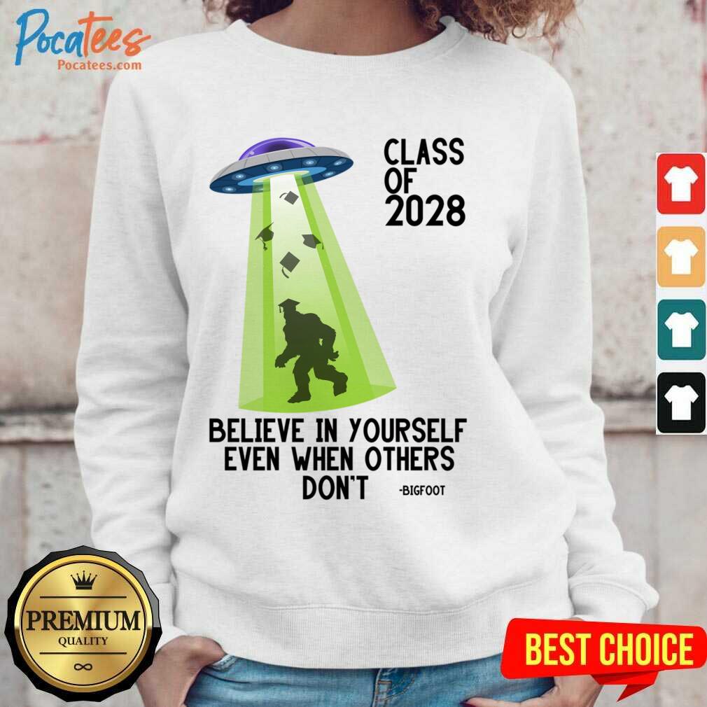Class Of 2028 Believe In Yourself Even When Others Don't Bigfoot Shirt