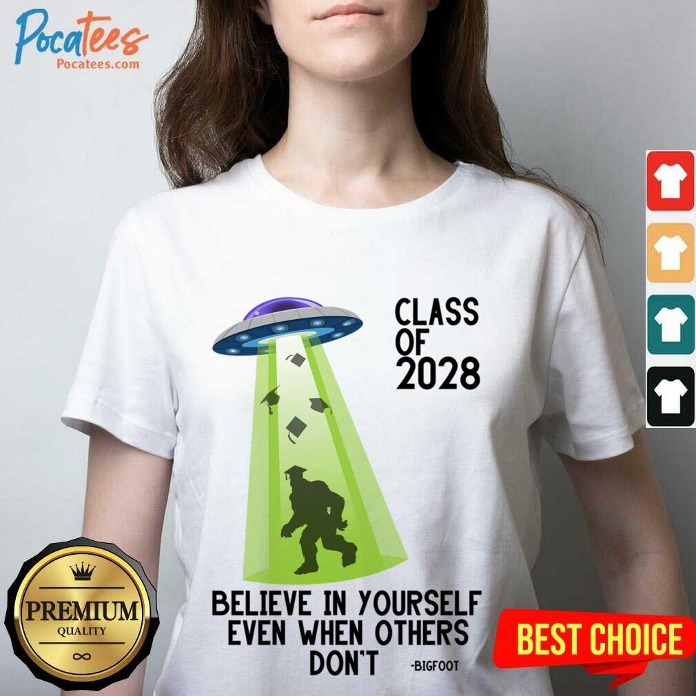 Class Of 2028 Believe In Yourself Even When Others Don't Bigfoot Shirt