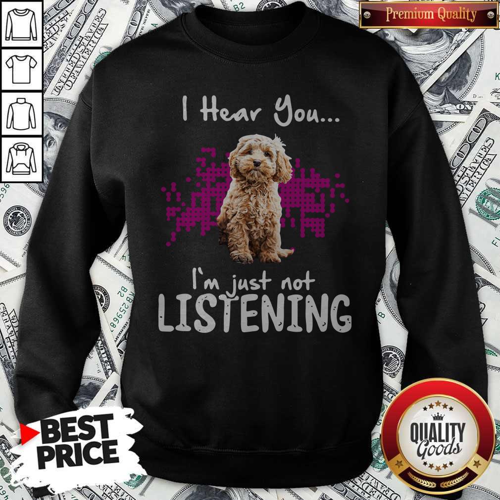 Cockapoo I Hear You I'm Just Not Listening Shirt