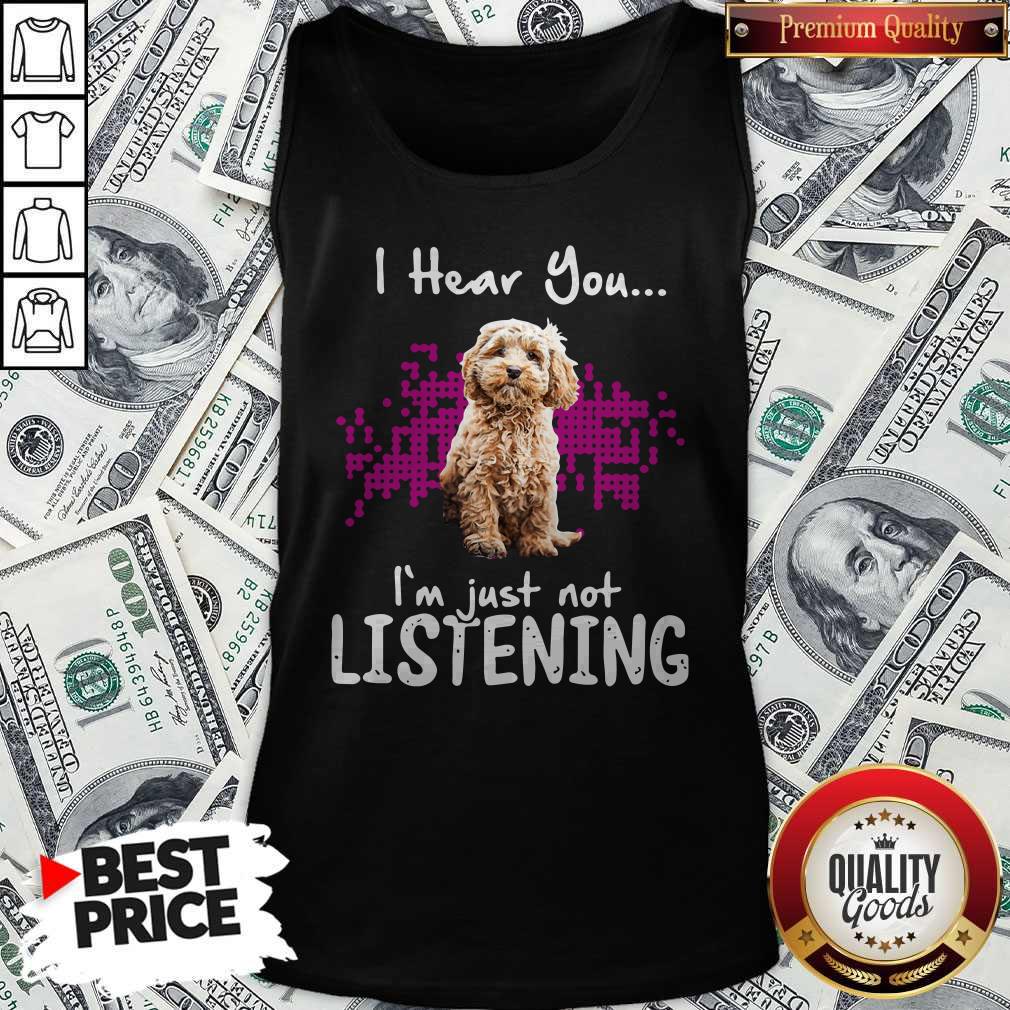 Cockapoo I Hear You I'm Just Not Listening Shirt