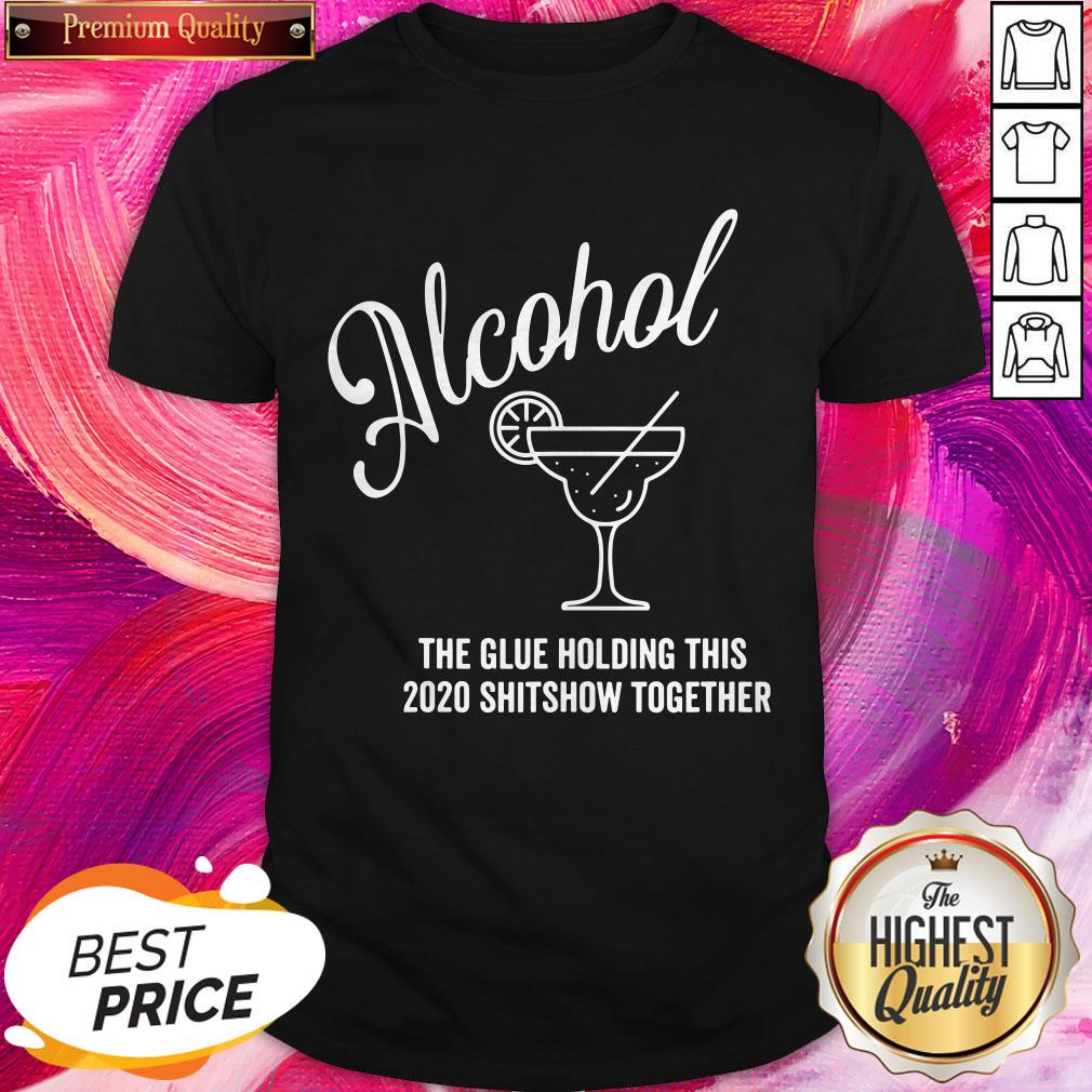 Cool Alcohol The Glue Holding This 2020 Shitshow Together Shirt
