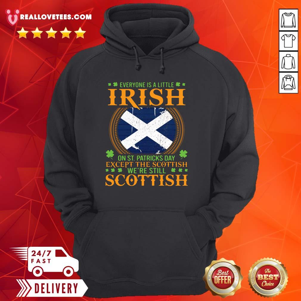 cool-everyone-is-a-little-irish-on-st-patricks-day-except-the-scottish-were-still-hoodie.jpg