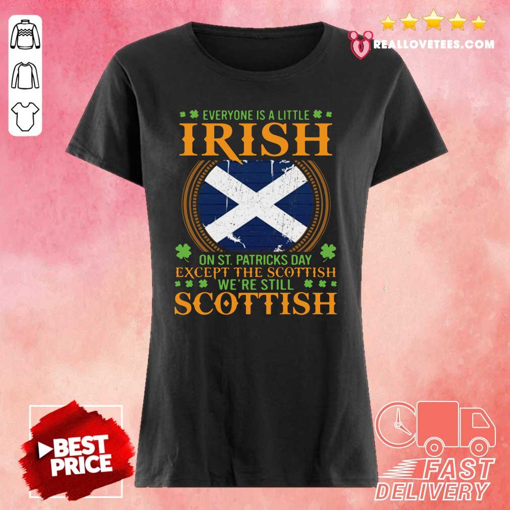 cool-everyone-is-a-little-irish-on-st-patricks-day-except-the-scottish-were-still-ladies-tee.jpg