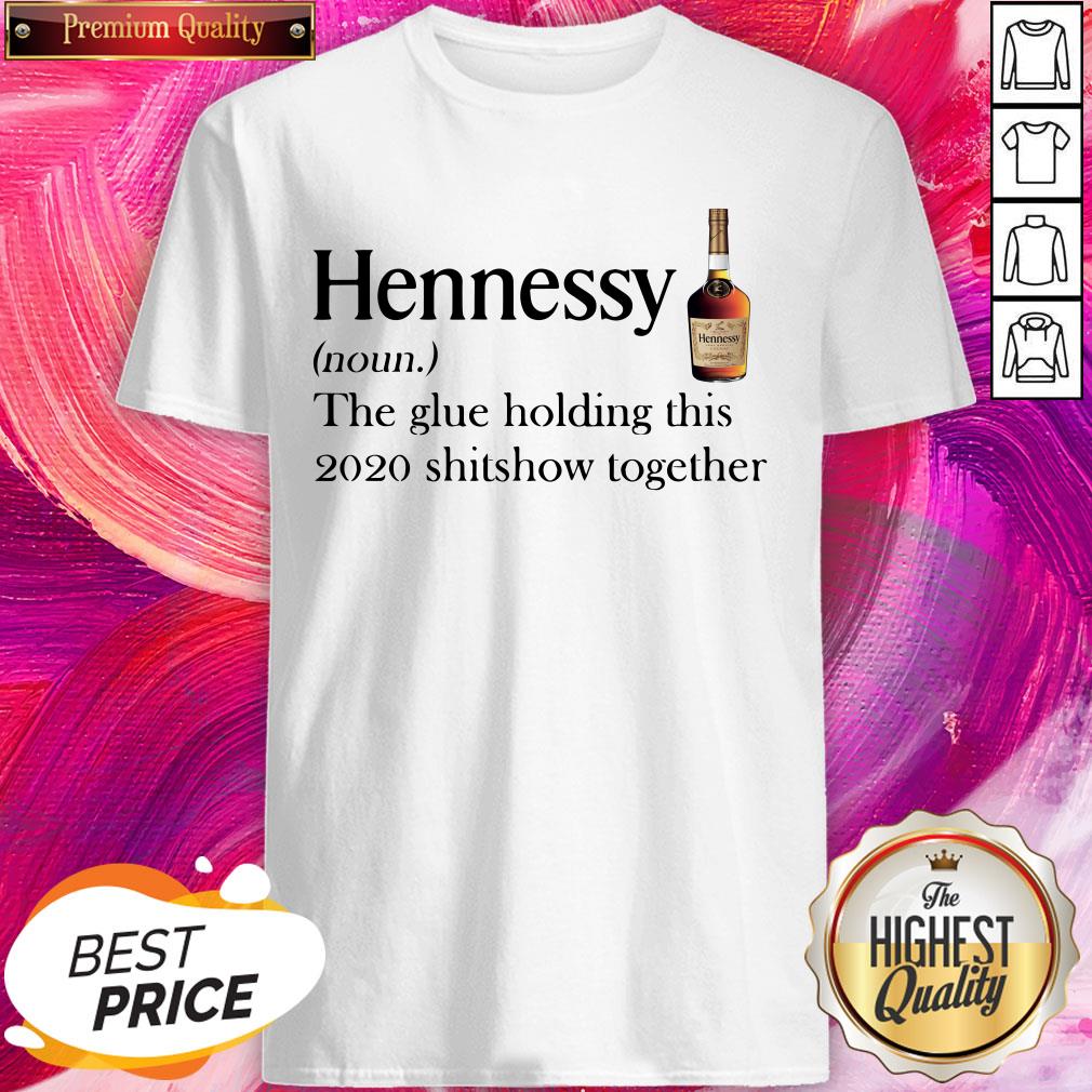 Cool Hennessy Noun The Glue Holding This 2020 Shitshow Together Shirt
