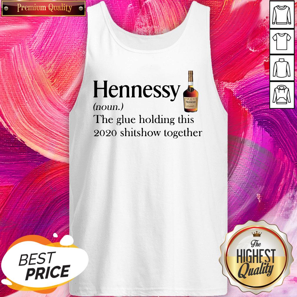 Cool Hennessy Noun The Glue Holding This 2020 Shitshow Together Shirt