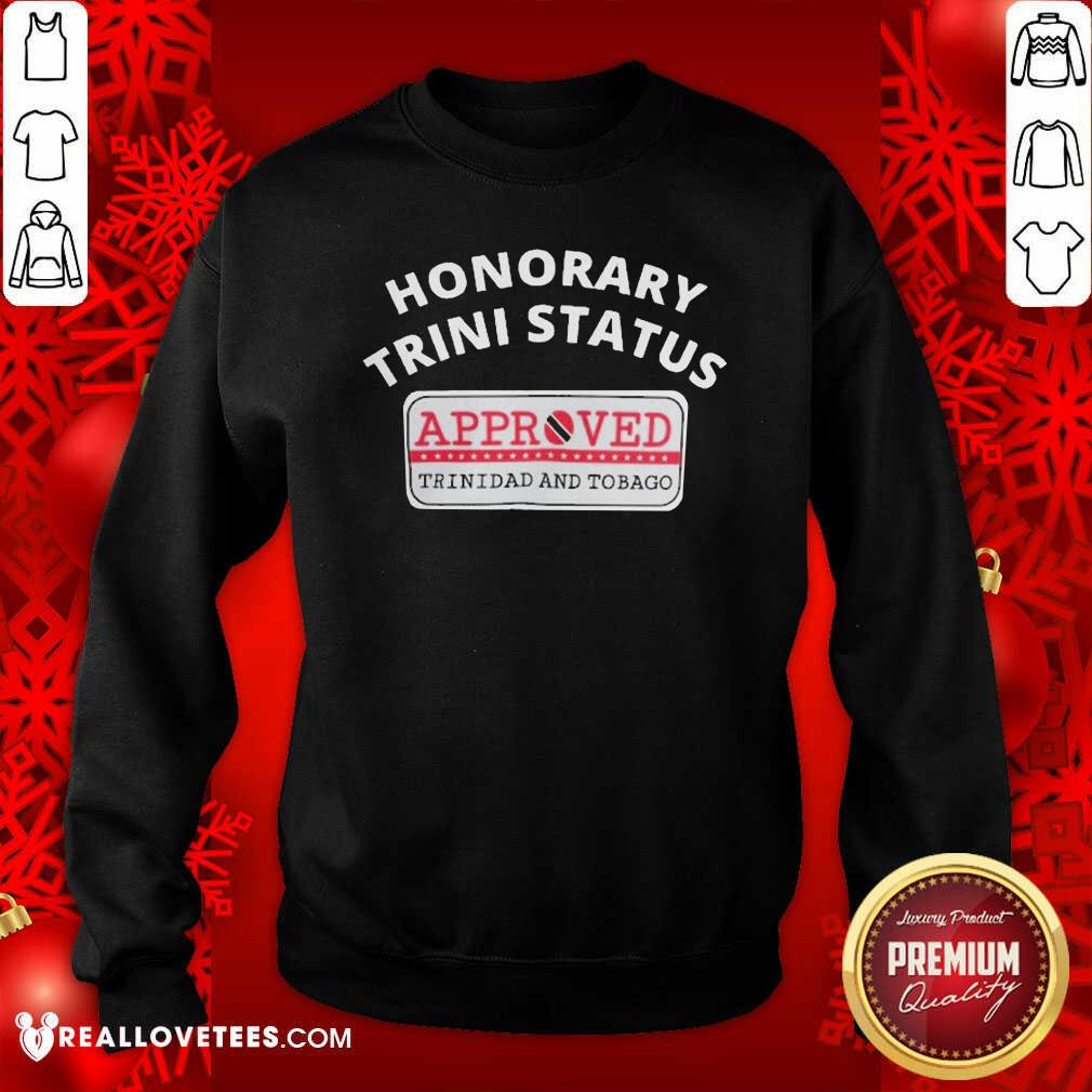 Cool Honorary Trini Status Approved Trinidad And Tobago Shirt