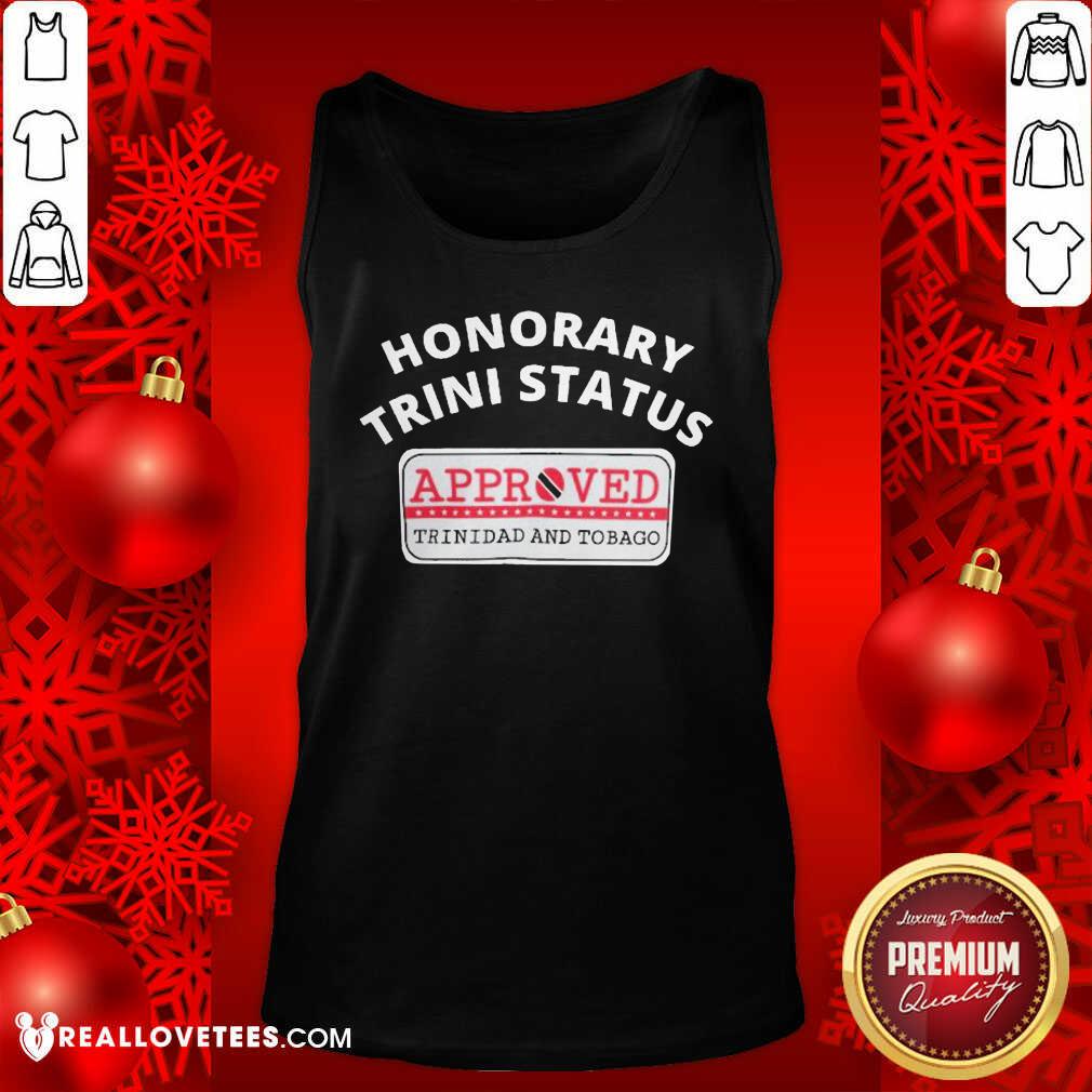 Cool Honorary Trini Status Approved Trinidad And Tobago Shirt