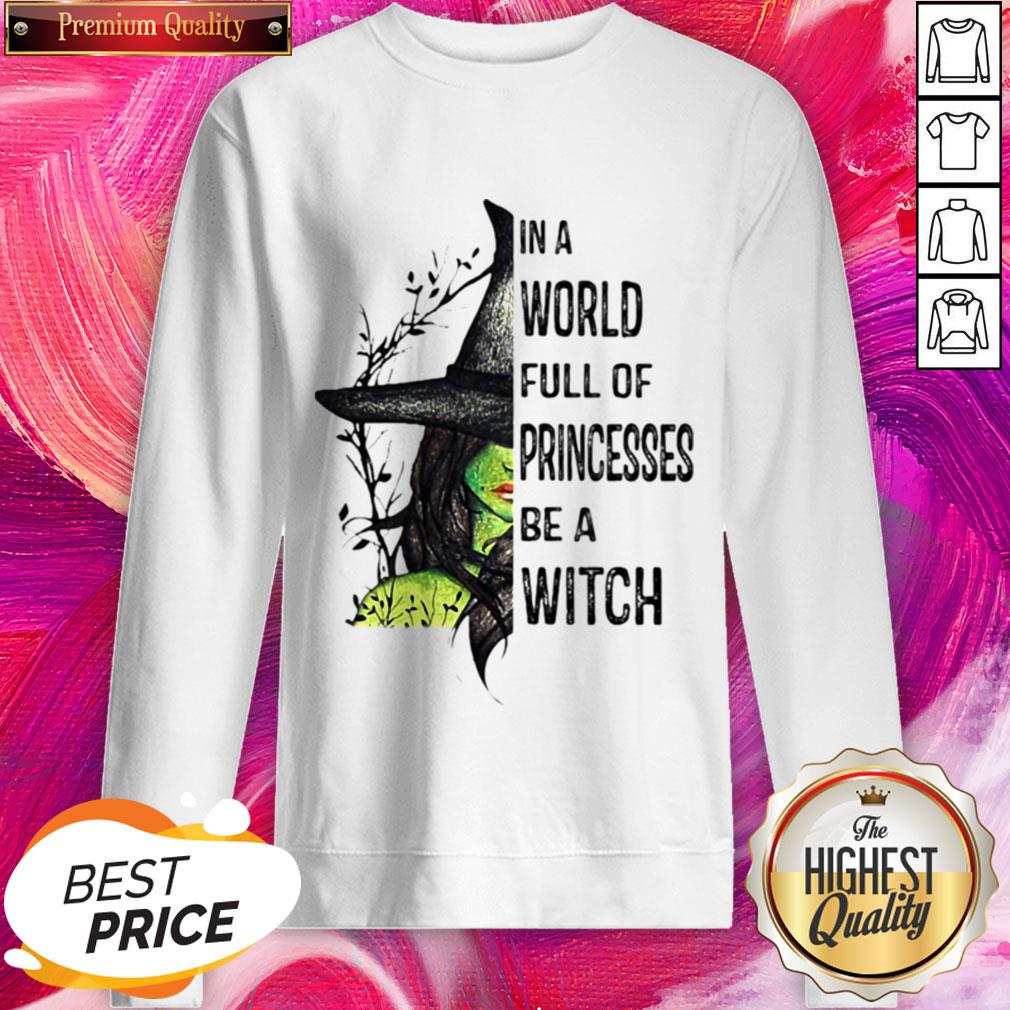Cool In A World Full Of Princesses Be A Witch Halloween Shirt
