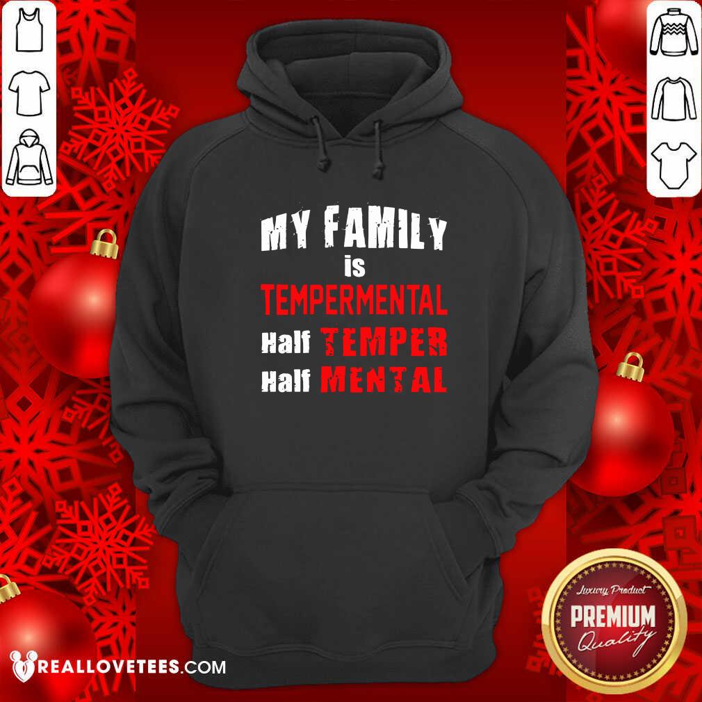 Cool My Family Is Temperamental Half Temper Half Mental Shirt