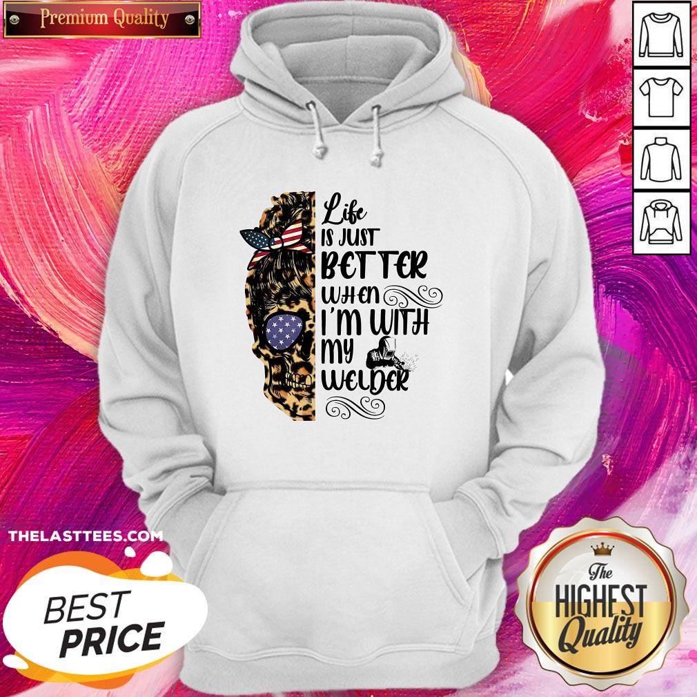 Cool Skull Life Is Just Better When I’m With My Welder Shirt